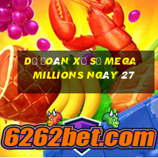 Dự Đoán Xổ Số mega millions ngày 27