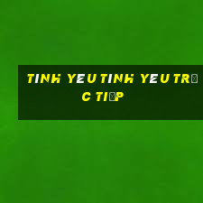 Tình yêu Tình yêu trực tiếp