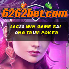 Lac88 Win Game Bài Ông Trùm Poker