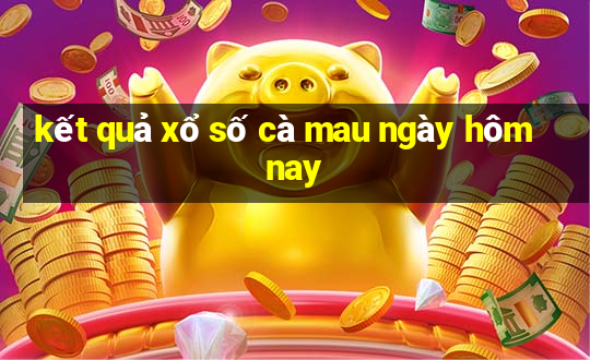 kết quả xổ số cà mau ngày hôm nay