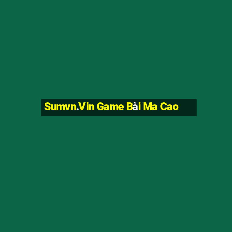 Sumvn.Vin Game Bài Ma Cao