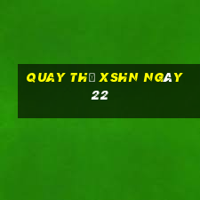 Quay thử XSHN ngày 22