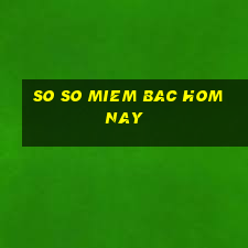 so so miem bac hom nay