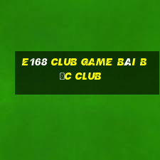 E168 Club Game Bài Bốc Club