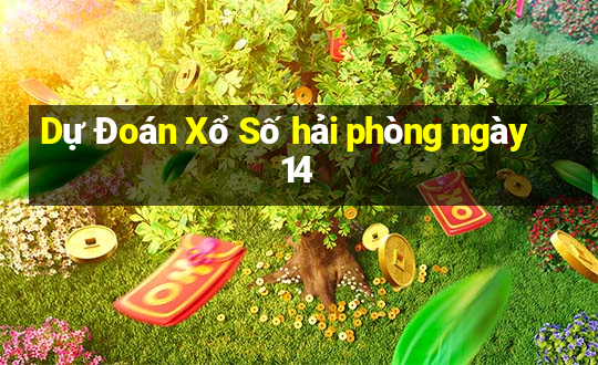 Dự Đoán Xổ Số hải phòng ngày 14