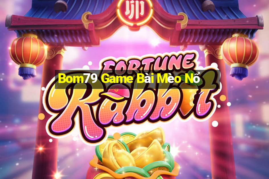 Bom79 Game Bài Mèo Nổ