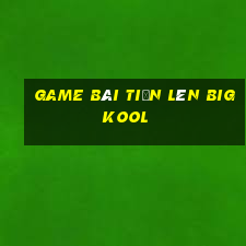 game bài tiến lên bigkool