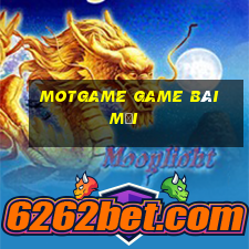 Motgame Game Bài Mới