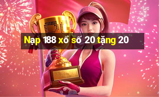 Nạp 188 xổ số 20 tặng 20