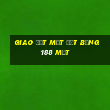 Giao đất mặt đất bằng 188 mặt