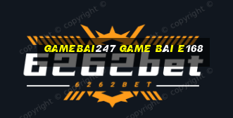 Gamebai247 Game Bài E168