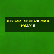 kết quả Xổ Số Cà Mau ngày 5