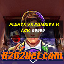 plants vs zombies hack 99999