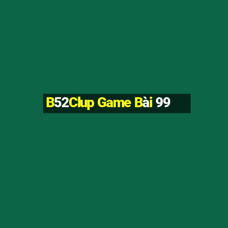 B52Clup Game Bài 99