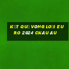 kết quả vòng loại euro 2024 châu âu