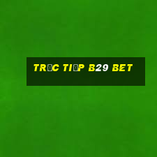 trực tiếp b29 bet