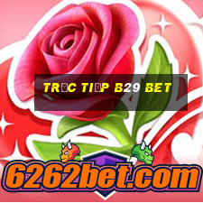 trực tiếp b29 bet