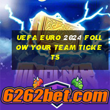 uefa euro 2024 follow your team tickets