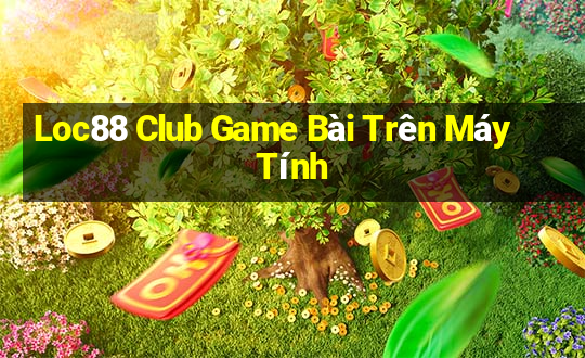 Loc88 Club Game Bài Trên Máy Tính