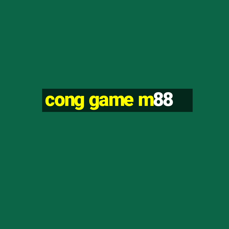 cong game m88