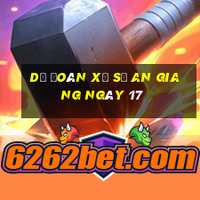 Dự Đoán Xổ Số an giang ngày 17