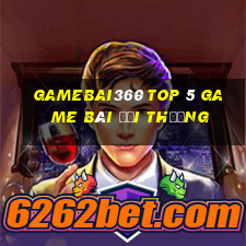 Gamebai360 Top 5 Game Bài Đổi Thưởng