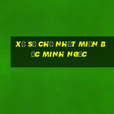 xổ số chủ nhật miền bắc minh ngọc