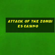 attack of the zombies casino