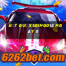 kết quả XSBINGO18 ngày 8