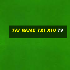 tai game tai xiu 79