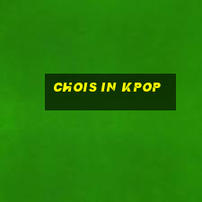 chois in kpop