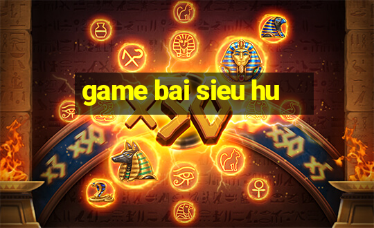 game bai sieu hu