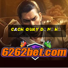 cách quay dễ nổ hũ