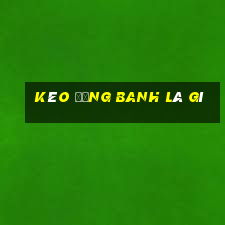 kèo đồng banh là gì