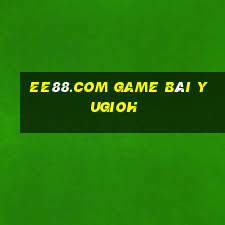 Ee88.Com Game Bài Yugioh