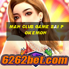 Man Club Game Bài Pokemon