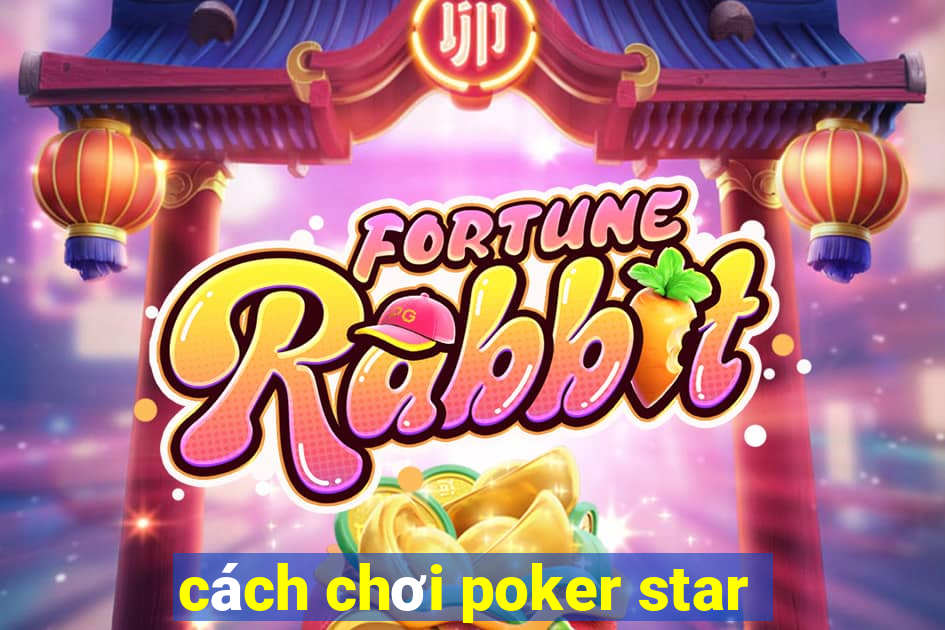 cách chơi poker star