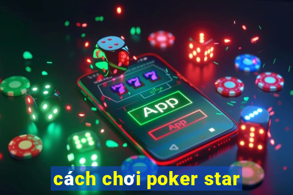 cách chơi poker star