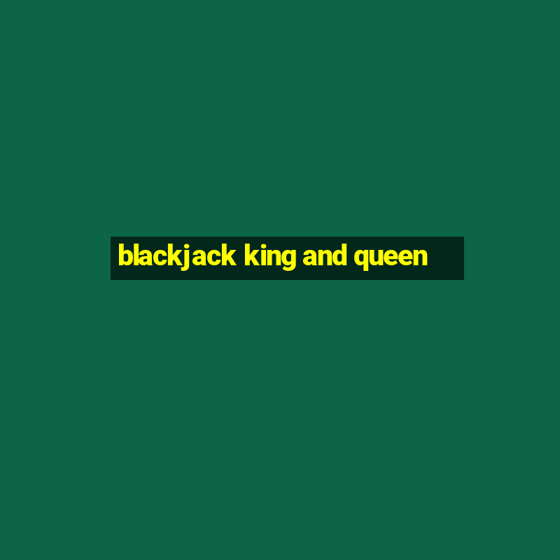 blackjack king and queen