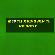 M88 Tải xuống nền tảng Dotle