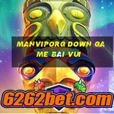 Manviporg Down Game Bài Vui