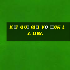 kết quả giải vô địch la liga