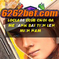 Locla88 Club Choi Game Đánh Bài Tiến Lên Miền Nam