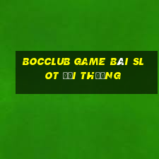 Bocclub Game Bài Slot Đổi Thưởng