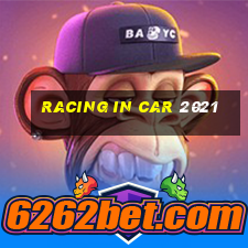 racing in car 2021