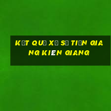 kết quả xổ số tiền giang kiên giang