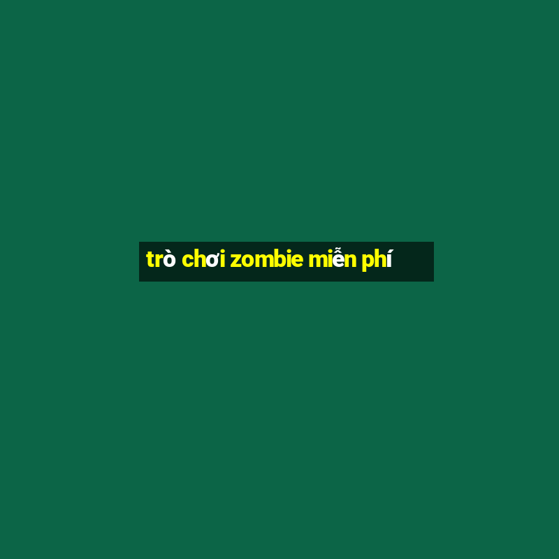 trò chơi zombie miễn phí