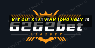 kết quả Xổ Số Vĩnh Long ngày 18