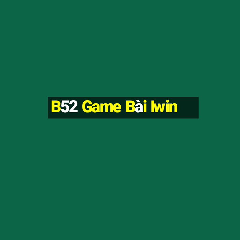 B52 Game Bài Iwin