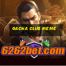 gacha club meme